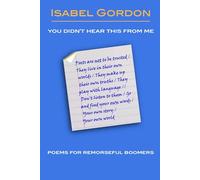 You Didn't Hear This From Me: Poems For Remorseful Boomers