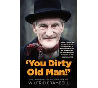 'You Dirty Old Man!': The Authorised Biography of Wilfrid Brambell