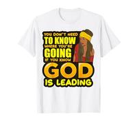 You Do Not Need to Know Where You're Going God is Leading T-Shirt