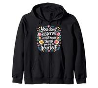 You Don’t Deserve The Things You Tell Yourself - Zip Hoodie