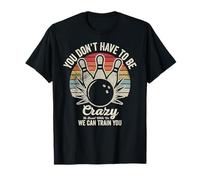You Don’t Have to Be Crazy to Bowl with Us T-Shirt