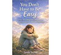 You Don’t Have to Be Easy: A Story About Being Quiet, Being Strong, and Learning You’re Allowed to Need Help (Stories That Hug)