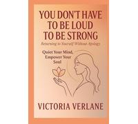 You Don’t Have to Be Loud to Be Strong: Returning to Yourself Without Apology