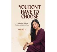 You Don’t Have to Choose: A Working Mom’s Guide to Presence, Boundaries and Peace