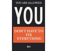 You Don’t Have to Fix Everything: When You’re Tired of Holding It All Together (YOU ARE ALLOWED)