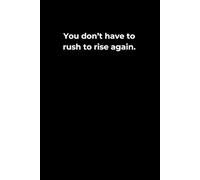You Don’t Have to Rush to Rise Again: A 6x9 Black Lined Journal for Slow Healing, Emotional Recovery, and Gentle Restarts