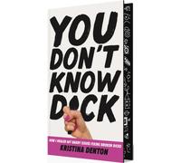 You Don’t Know Dick : How I Healed my Daddy Issues Fixing Broken Dicks