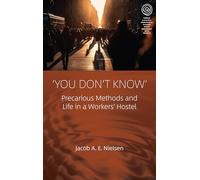 ‘You Don’t Know’: Precarious Methods and Life in a Workers' Hostel: 54 (EASA Series, 54)