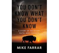You Don’t Know What You Don’t Know: A Story of Recovery, Faith, and Freedom
