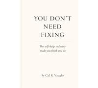 You Don’t Need Fixing: The self-help industry made you think you do
