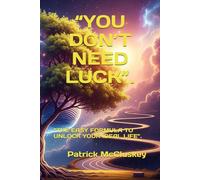 “YOU DON’T NEED LUCK”.: “THE EASY FORMULA TO UNLOCK YOUR IDEAL LIFE”. (Personal Development)