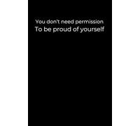 You Don’t Need Permission to Be Proud of Yourself: A 6x9 Black Lined Journal for Self-Worth, Quiet Confidence, and Personal Reflection