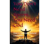 You Don’t Need Sperm, You Need God: How to Overcome Natural Limitations