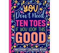 You Don’t Need Ten Toes If You Look This Good Recovery Coloring Book: Funny Toe Amputation Recovery Gifts for Women (30 Uplifting Quotes) Post Op ... Get Well Support Gift for Amputee Survivor