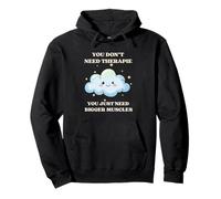 You Don’t Need Therapy You Just Need Bigger Muscles Pullover Hoodie