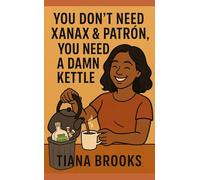 You Don’t Need Xanax & Patrón: You Need a Damn Kettle