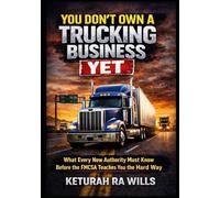 You Don’t Own a Trucking Business Yet: What Every New Authority Must Know Before the FMCSA Teaches You the Hard Way (The Operator’s Seat Series)