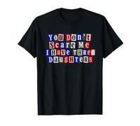 You Don’t Scare Me I Have Three Daughters Ransom Style Value Graphic T-Shirt