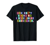 You Don’t Scare Me I Have Three Daughters Ransom Style Value Graphic T-Shirt