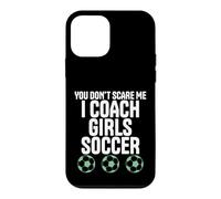You Don’t Scare Me Soccer Coach Girls Design Case for iPhone 12 mini