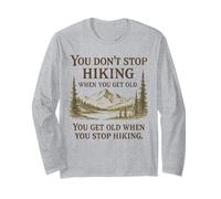 You Don’t Stop Hiking When You Get Old Adventure Hiking Long Sleeve T-Shirt