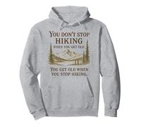 You Don’t Stop Hiking When You Get Old Adventure Hiking Pullover Hoodie