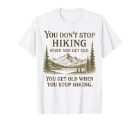 You Don’t Stop Hiking When You Get Old Adventure Hiking T-Shirt