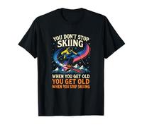 You Don’t Stop Skiing - Funny Skiing Trip Downhill T-Shirt