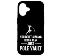 You donÂt always need a plan just Pole Vault Case for iPhone 16