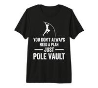You donÂt Always Need a Plan just Pole Vault Premium T-Shirt