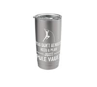 You donÂt Always Need a Plan just Pole Vault Stainless Steel Insulated Tumbler