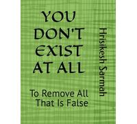 YOU DON'T EXIST AT ALL: To Remove All That Is False