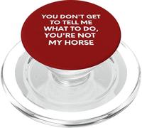You Don't Get To Tell Me What To Do, You're Not My Horse PopSockets PopGrip for MagSafe
