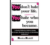 You don't hate your life, You hate who you became.: A Brutally Honest Guide to Self-Awareness, Breaking Hidden Patterns, and Reclaiming the Life You Didn’t Choose