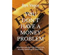 YOU DON'T HAVE A MONEY PROBLEM: What Burned-Out High Earners Are Actually Spending On (And Why)