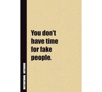 You Don't Have Time For Fake People.: Inside, You'll Find 54 Motivational Quotes. The Perfect Notebook For a Friend, Family Member, Adult, or Even Yourself