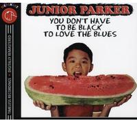 Junior Parker - You Don't Have to Be Black to Love the Blues