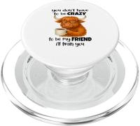 You don't have to be crazy to be my friend I'll train you PopSockets PopGrip for MagSafe