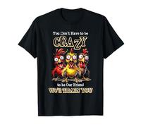 You Don't Have to be Crazy to be Our Friend Funny Chicken T-Shirt