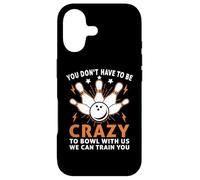 You Don't Have To Be Crazy To Bowl With Us We Can Train You Case for iPhone 17