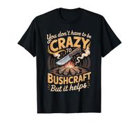 You Don't Have to Be Crazy to Bushcraft But It Helps Value Graphic T-Shirt