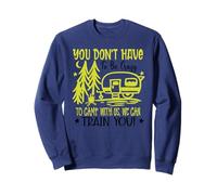 You Don't Have to Be Crazy to Camp with Us We Can Train You Sweatshirt