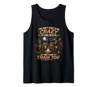 You Don't Have to Be Crazy to Camp with Us We Can Train You Tank Top