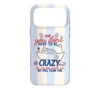 You Don't Have To Be Crazy To Cruise With Us Group Matching Case for iPhone 17 Pro Max