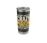 You Don't Have to Be Crazy to Float with Us But It Helps Stainless Steel Insulated Tumbler