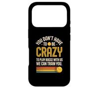 You Don't Have To Be Crazy To Play Bocce With Us Bocce Ball Case for iPhone 17 Pro