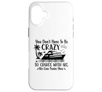 You don't have to be crazy to take a cruise with us Case for iPhone 16 Plus