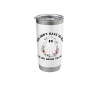 You Don't Have to Be Dead to Be Dead to Me Ghost Funny Stainless Steel Insulated Tumbler