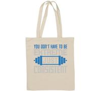 You don't have to be extreme, just consistent Natural Cotton Tote Bag White
