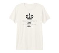 You Don't Have to Be Great to Start Premium T-Shirt